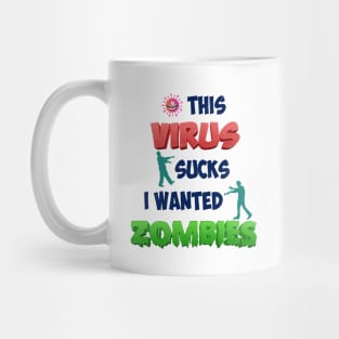 THIS VIRUS SUCKS I WANTED ZOMBIES Mug